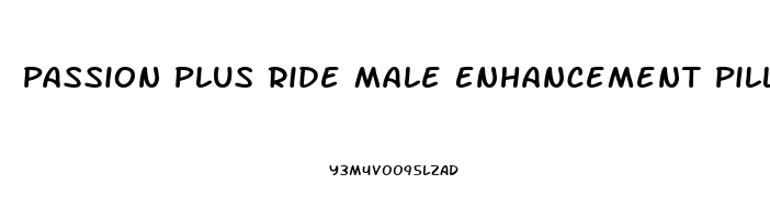 Passion Plus Ride Male Enhancement Pill Where To Buy In Clark County Washington