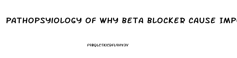 Pathopsyiology Of Why Beta Blocker Cause Impotence