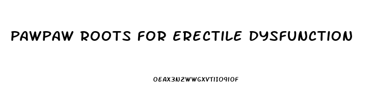 Pawpaw Roots For Erectile Dysfunction