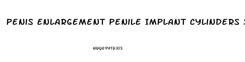 Penis Enlargement Penile Implant Cylinders Silicone
