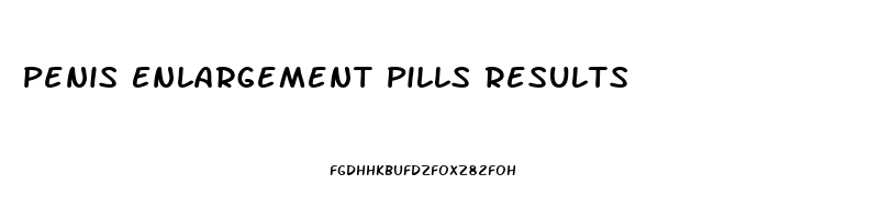 Penis Enlargement Pills Results
