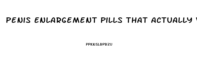 Penis Enlargement Pills That Actually Work