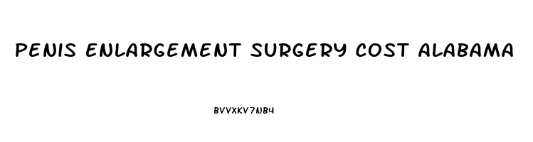 Penis Enlargement Surgery Cost Alabama