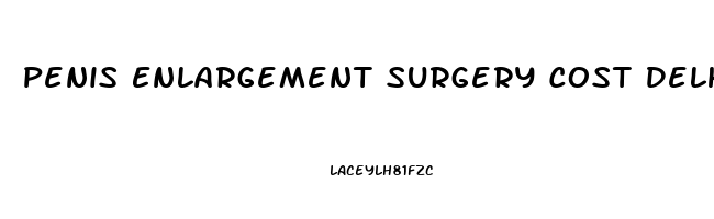 Penis Enlargement Surgery Cost Delhi