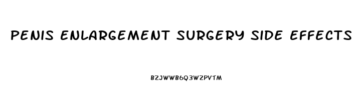 Penis Enlargement Surgery Side Effects