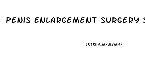 Penis Enlargement Surgery Size