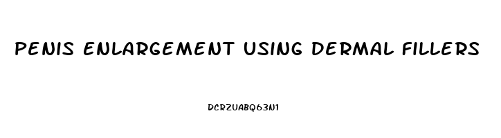 Penis Enlargement Using Dermal Fillers