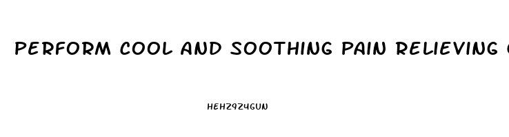 Perform Cool And Soothing Pain Relieving Gel