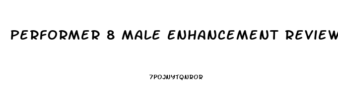 Performer 8 Male Enhancement Reviews