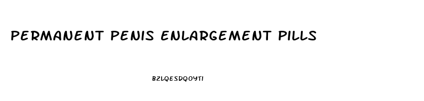 Permanent Penis Enlargement Pills