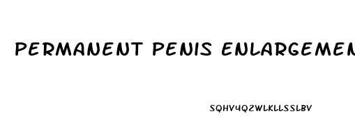 Permanent Penis Enlargement Pills