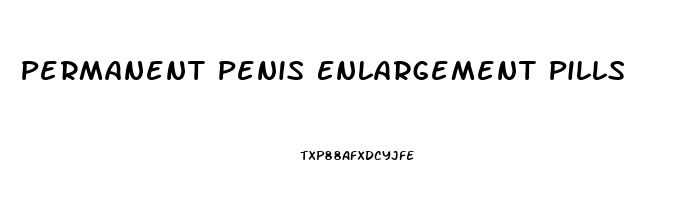 Permanent Penis Enlargement Pills
