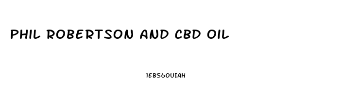 Phil Robertson And Cbd Oil