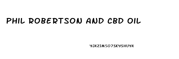 Phil Robertson And Cbd Oil