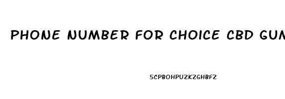 Phone Number For Choice Cbd Gummies