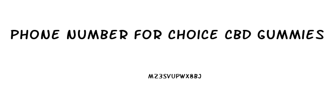 Phone Number For Choice Cbd Gummies