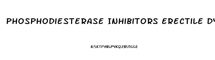 Phosphodiesterase Inhibitors Erectile Dysfunction