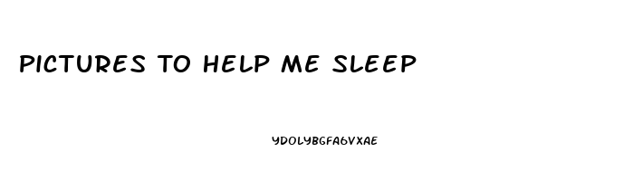 Pictures To Help Me Sleep