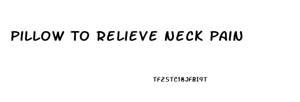 Pillow To Relieve Neck Pain