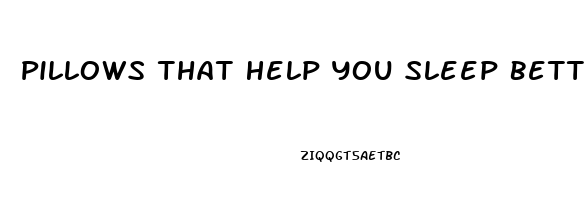 Pillows That Help You Sleep Better