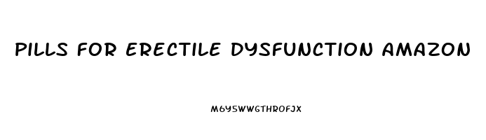 Pills For Erectile Dysfunction Amazon