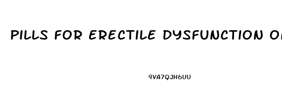 Pills For Erectile Dysfunction Online
