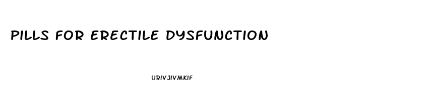 Pills For Erectile Dysfunction