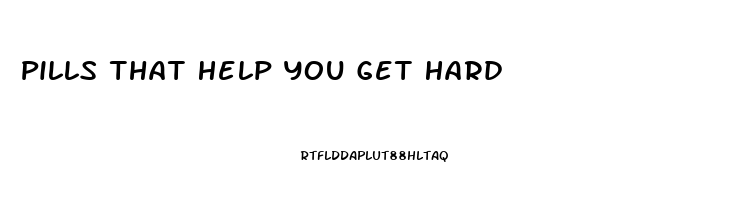 Pills That Help You Get Hard