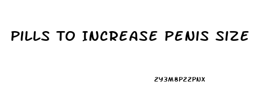 Pills To Increase Penis Size