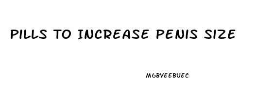 Pills To Increase Penis Size