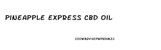 Pineapple Express Cbd Oil