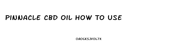 Pinnacle Cbd Oil How To Use