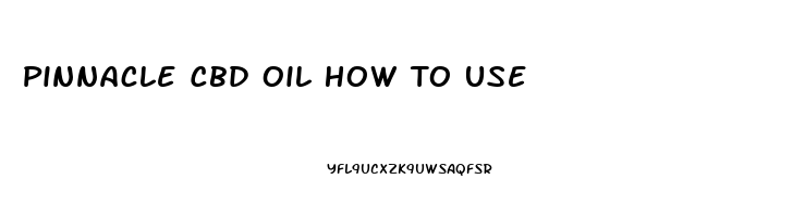 Pinnacle Cbd Oil How To Use