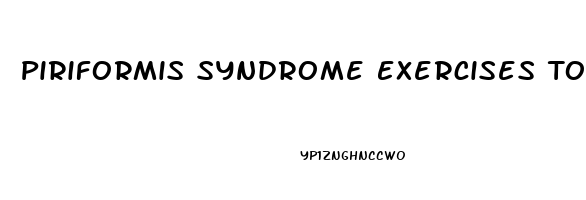 Piriformis Syndrome Exercises To Relieve Pain