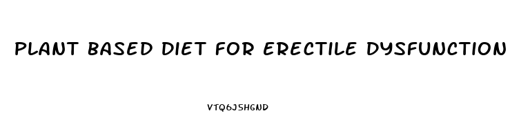 Plant Based Diet For Erectile Dysfunction