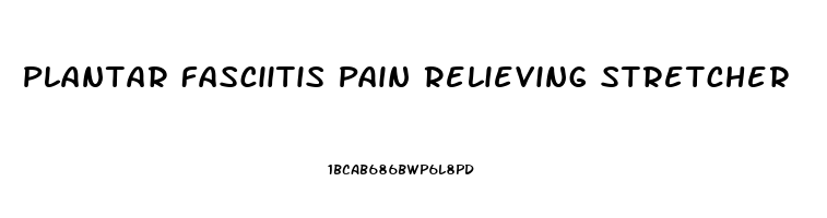 Plantar Fasciitis Pain Relieving Stretcher