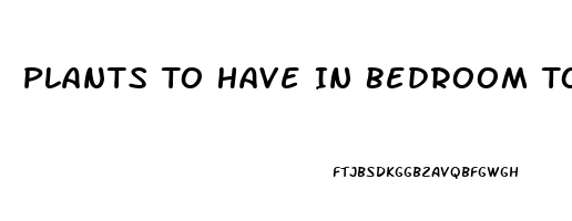 Plants To Have In Bedroom To Help Sleep