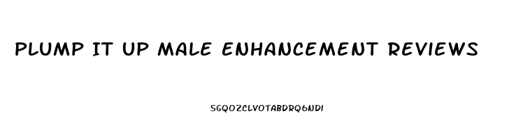 Plump It Up Male Enhancement Reviews