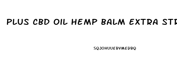 Plus Cbd Oil Hemp Balm Extra Strength