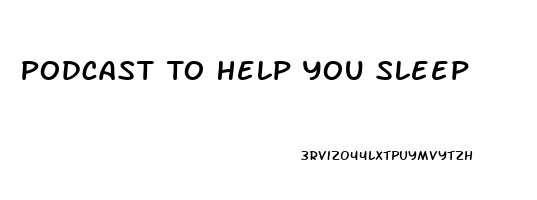 Podcast To Help You Sleep