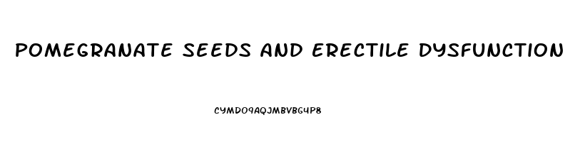 Pomegranate Seeds And Erectile Dysfunction