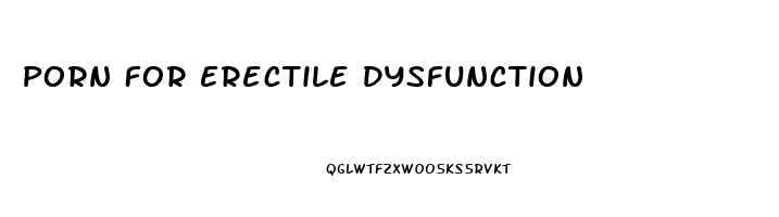 Porn For Erectile Dysfunction