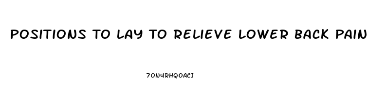 Positions To Lay To Relieve Lower Back Pain