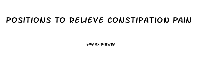 Positions To Relieve Constipation Pain