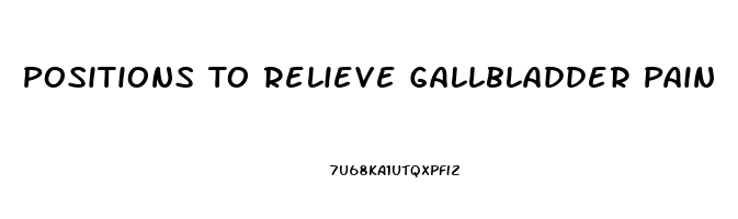 Positions To Relieve Gallbladder Pain