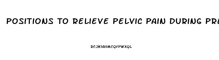 Positions To Relieve Pelvic Pain During Pregnancy