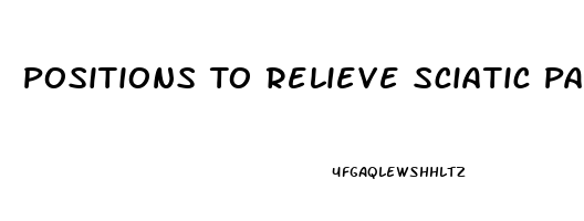 Positions To Relieve Sciatic Pain