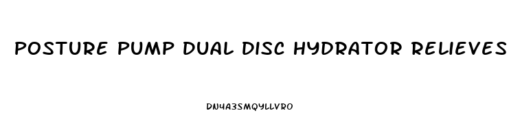 Posture Pump Dual Disc Hydrator Relieves Neck Pain Model 1400 D