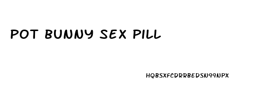 Pot Bunny Sex Pill