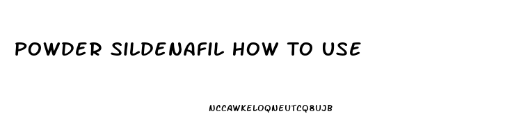 Powder Sildenafil How To Use